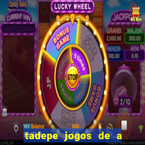 tadepe jogos de a  o